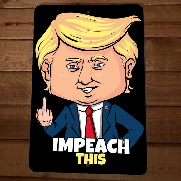 Impeach‎ This President Donald Trump 8x12 Metal Wall Sign Garage Poster USA #2 - Picture 1 of 1